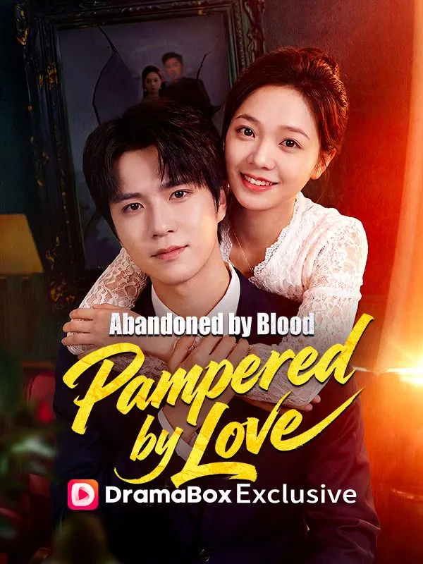 Abandoned by Blood, Pampered by Love DramaBox short drama cover