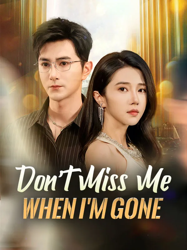 Don't Miss Me When I'm Gone DramaBox short drama cover