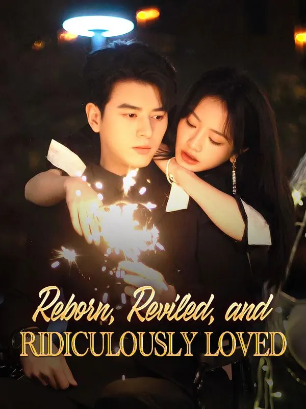 Reborn, Reviled, and Ridiculously Loved DramaBox short drama cover