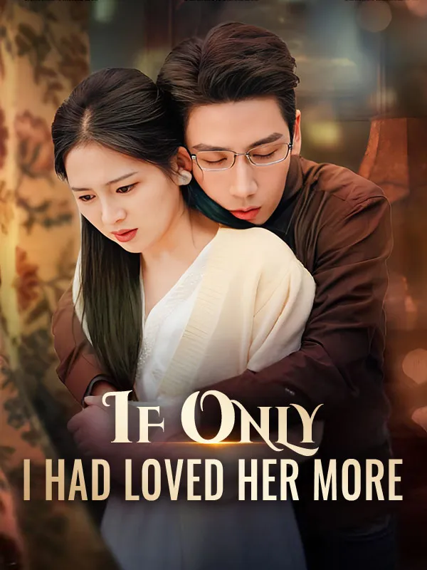 If Only I Had Loved Her More DramaBox short drama cover