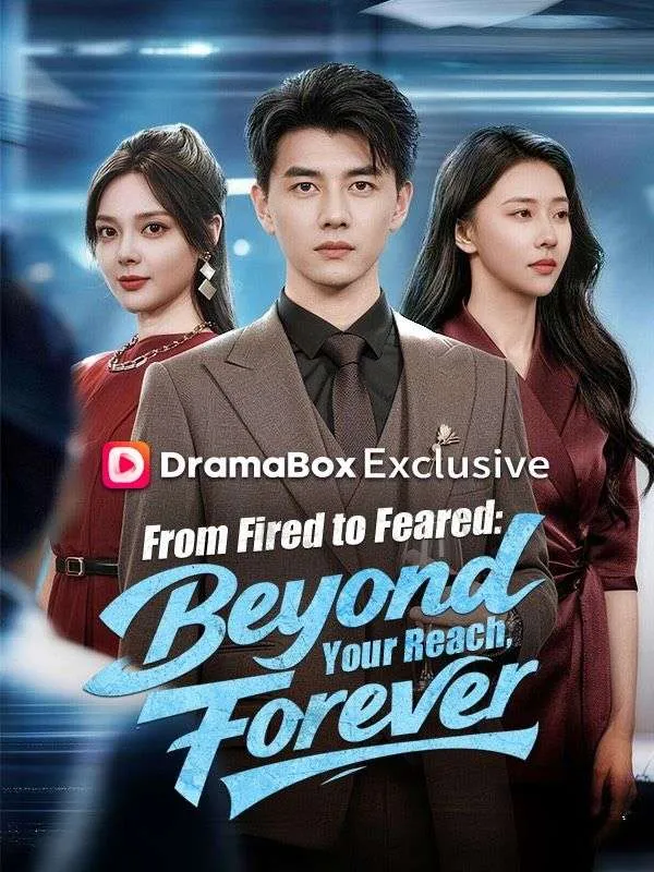 From Fired to Feared: Beyond Your Reach, Forever DramaBox short drama cover