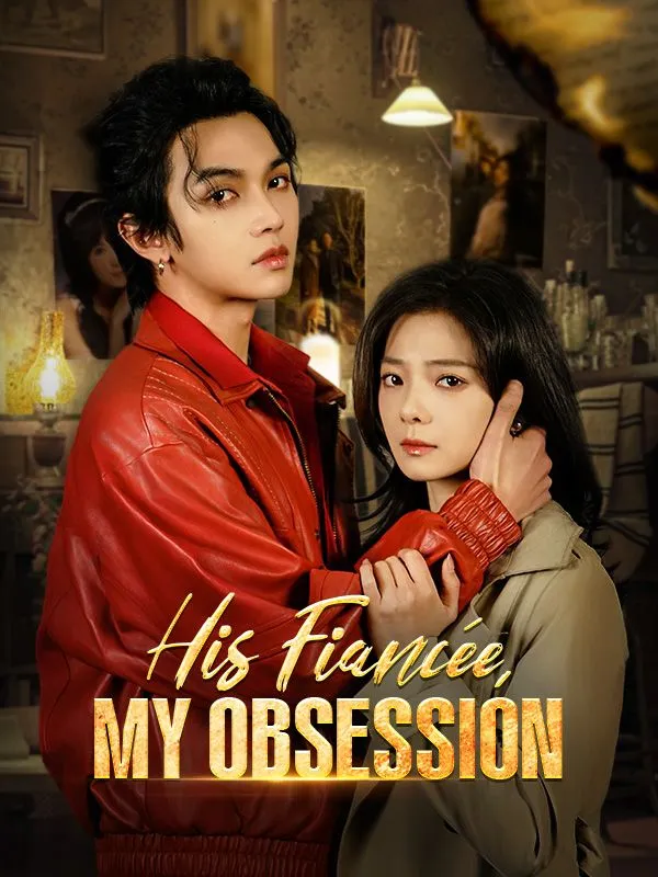 His Fiancée, My Obsession DramaBox short drama cover