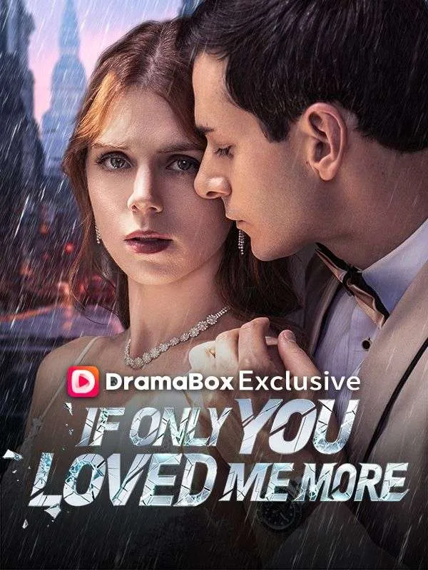 If Only You Loved Me More DramaBox short drama cover