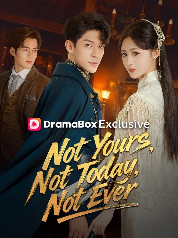 Not Yours, Not Today, Not Ever DramaBox short drama cover